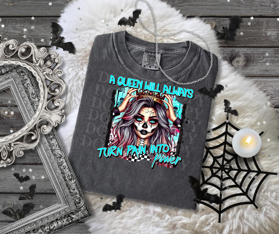 A Queen Will Always Turn Pain Into....DTF Single Print