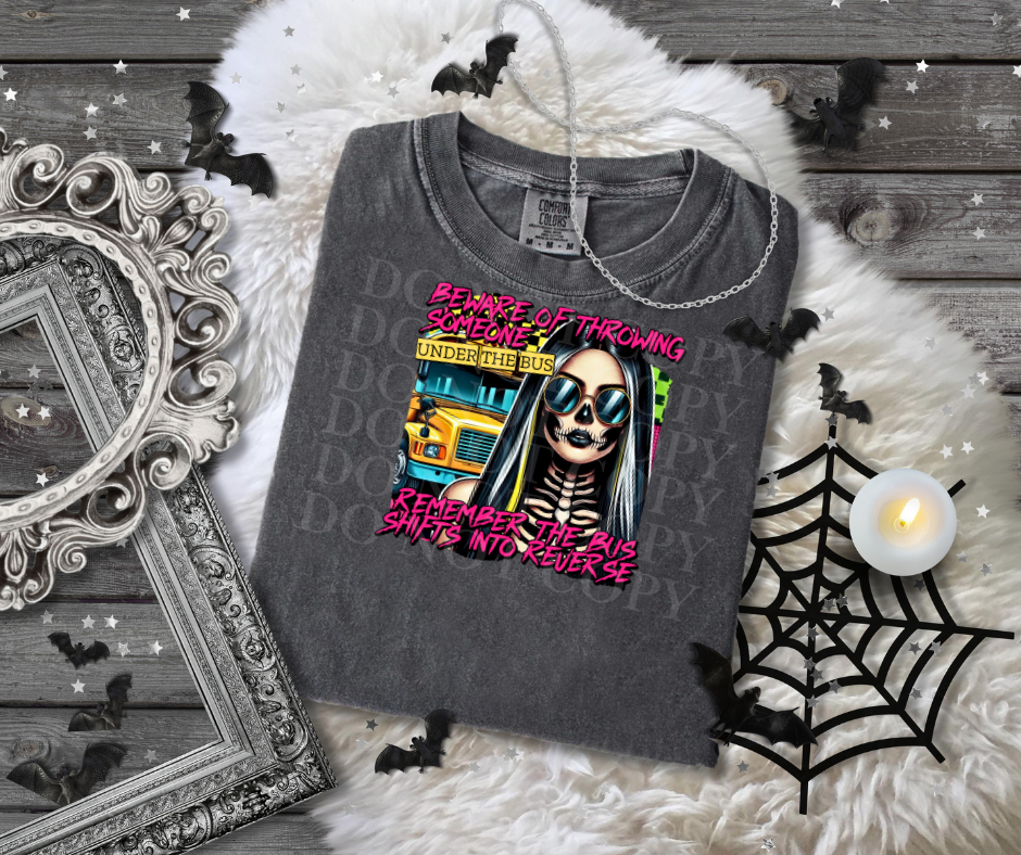Beware Of Throwing Someone Under The Bus...DTF Single Print