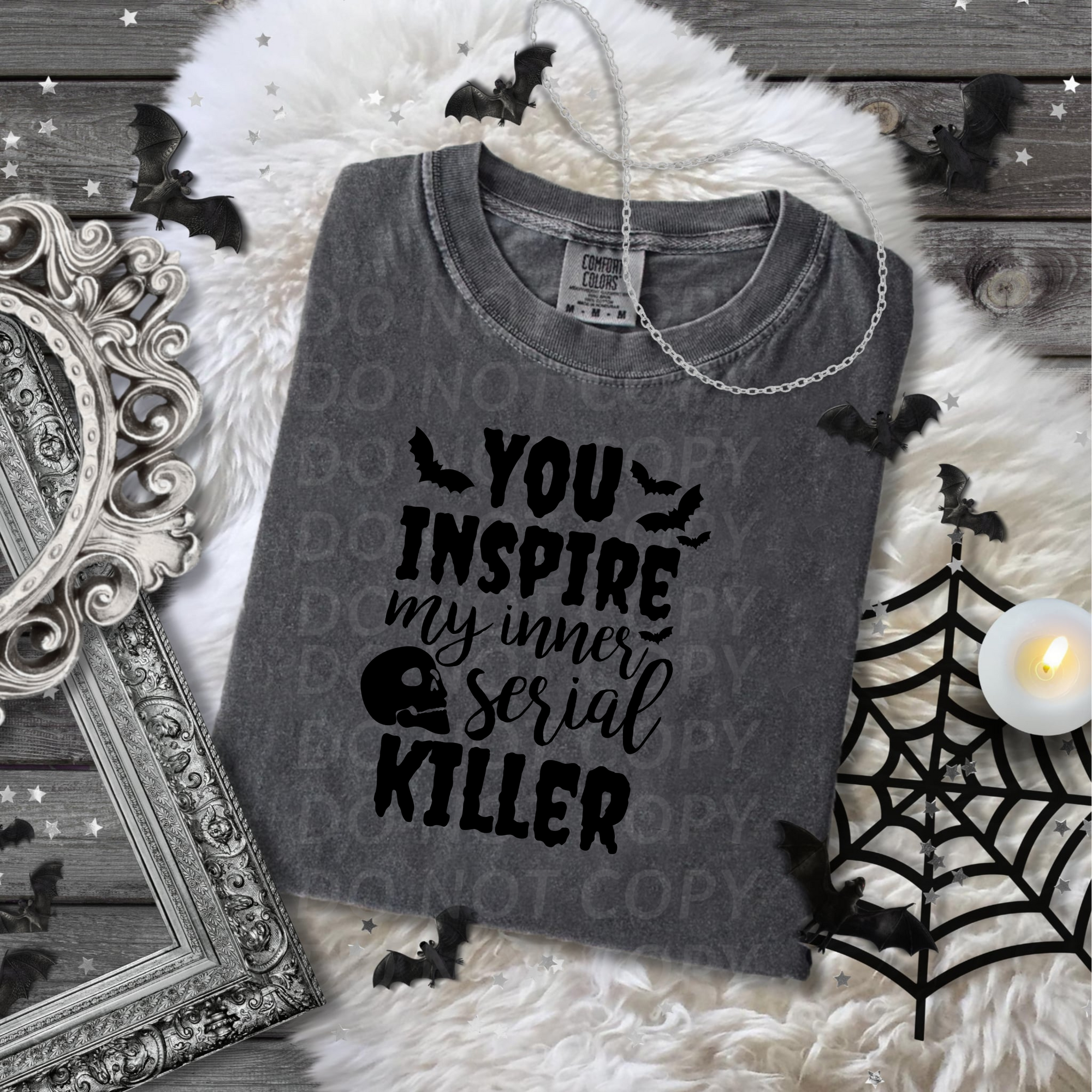 You Inspire My Inner Serial Killer...DTF Single Print
