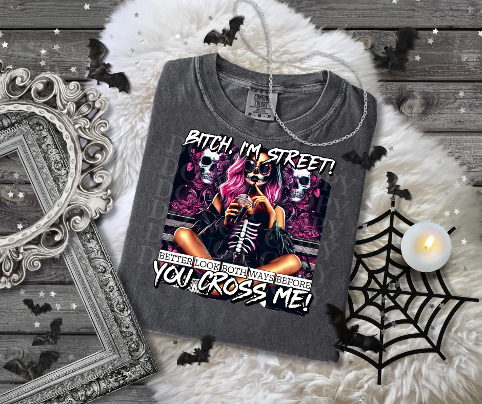 B*tch I'm Street You Better...DTF Single Print