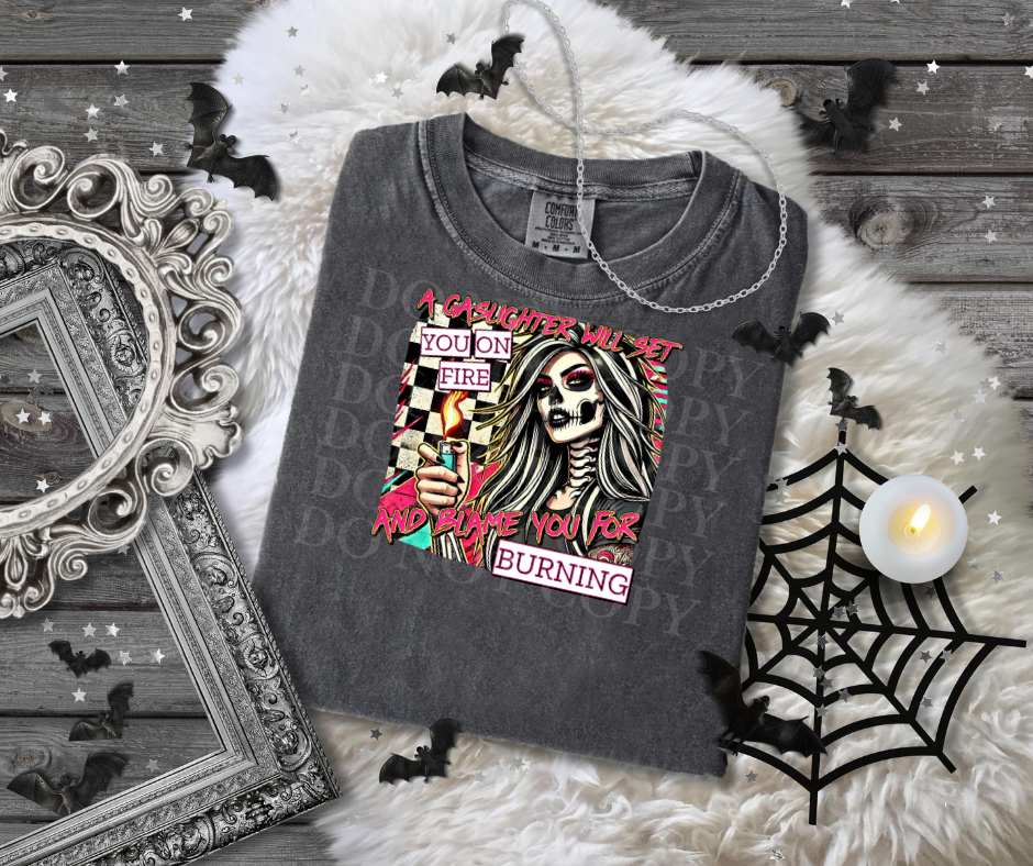 A Gaslighter Will Set You On Fire DTF Single Print