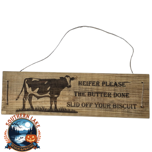Heifer Please The Butter Done Slid Off Your Biscuit Sign