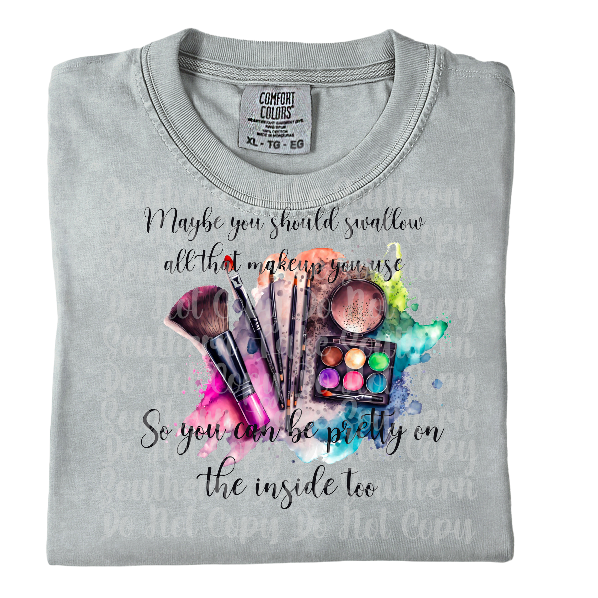 Maybe You Should Swallow All That Makeup You Use So You Can Be Pretty On The Inside Too Single DTF Print