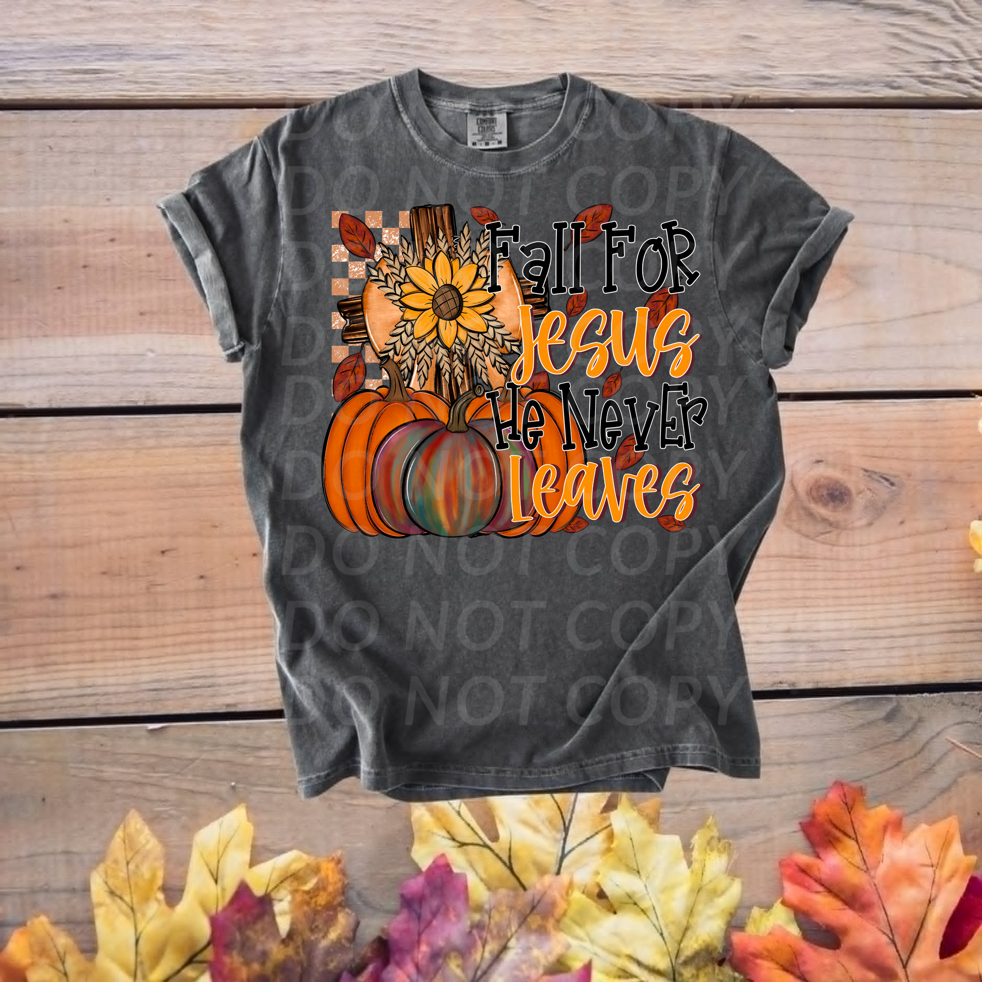 Fall for Jesus he never Leaves ...DTF Single Print