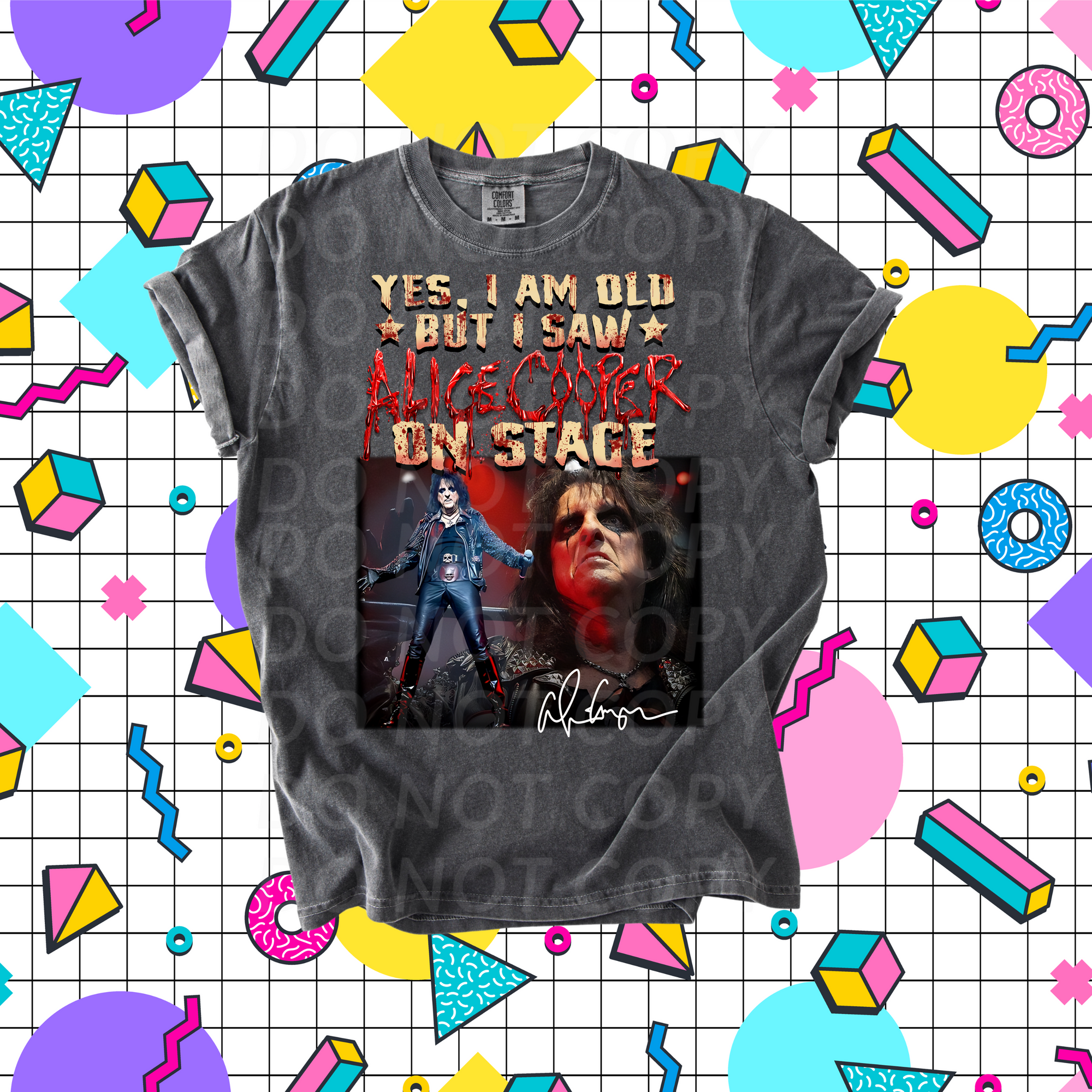 Yes I'm Old but I saw Alice Cooper On Stage...DTF Single Print