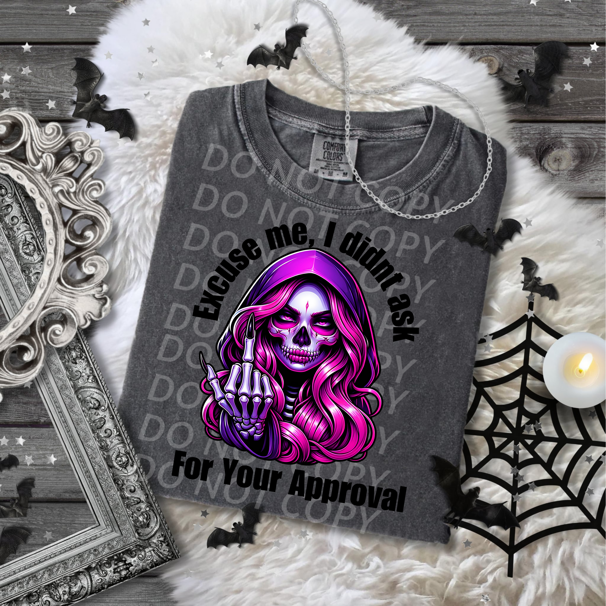 Excuse Me I didn't Ask for Your Approval ...DTF Single Print